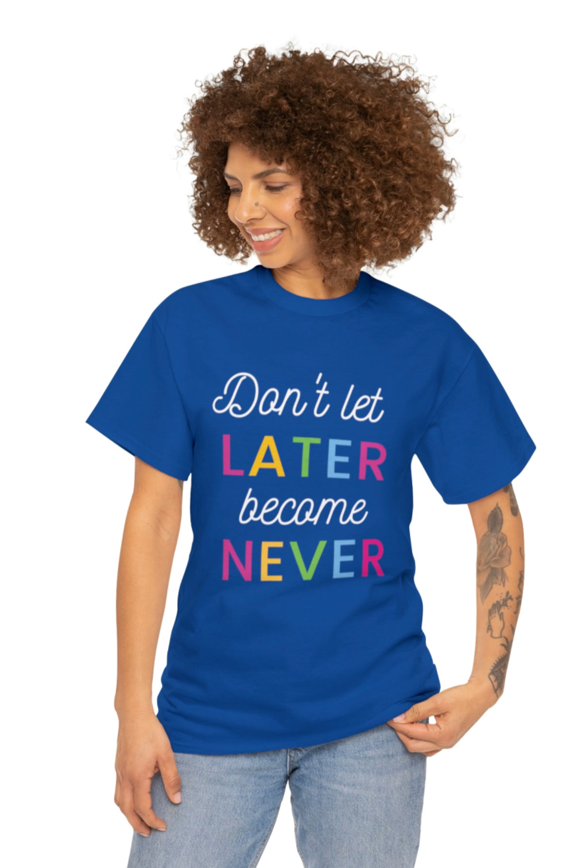 Don’t let Later become Never Tee